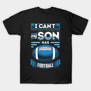 I can't my son has football T-Shirt